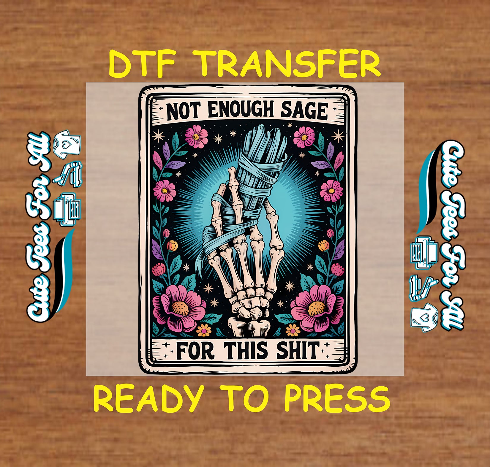 A DTF transfer design preview featuring a skeleton hand wrapped in blue sage leaves, surrounded by pink flowers and a teal burst, with the text 'NOT ENOUGH SAGE FOR THIS SHIT'. The design is shown on a beige transfer paper mockup over a wood background, with yellow text reading 'DTF TRANSFER' and 'READY TO PRESS'.
