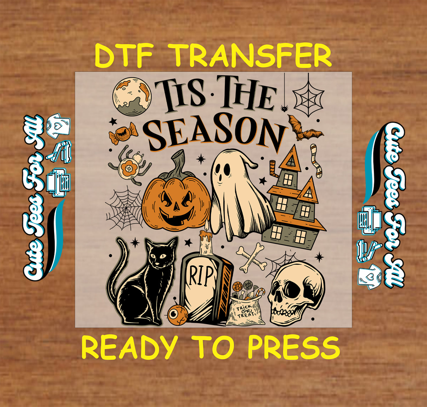 A square graphic with a Halloween-themed illustration reading “Tis The Season,” surrounded by pumpkins, ghosts, a haunted house, a black cat, a skull, and spooky icons. Large yellow text above and below says “DTF TRANSFER” and “READY TO PRESS,” with decorative side text on a wood background.