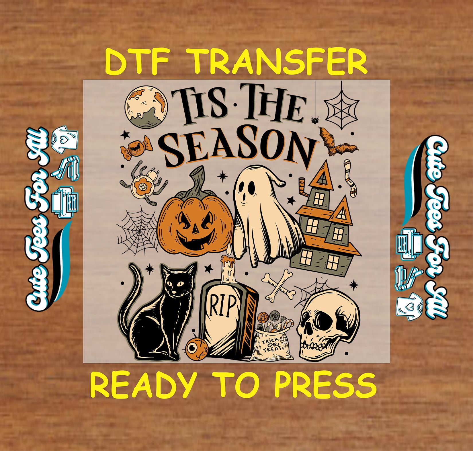 A square graphic with a Halloween-themed illustration reading “Tis The Season,” surrounded by pumpkins, ghosts, a haunted house, a black cat, a skull, and spooky icons. Large yellow text above and below says “DTF TRANSFER” and “READY TO PRESS,” with decorative side text on a wood background.