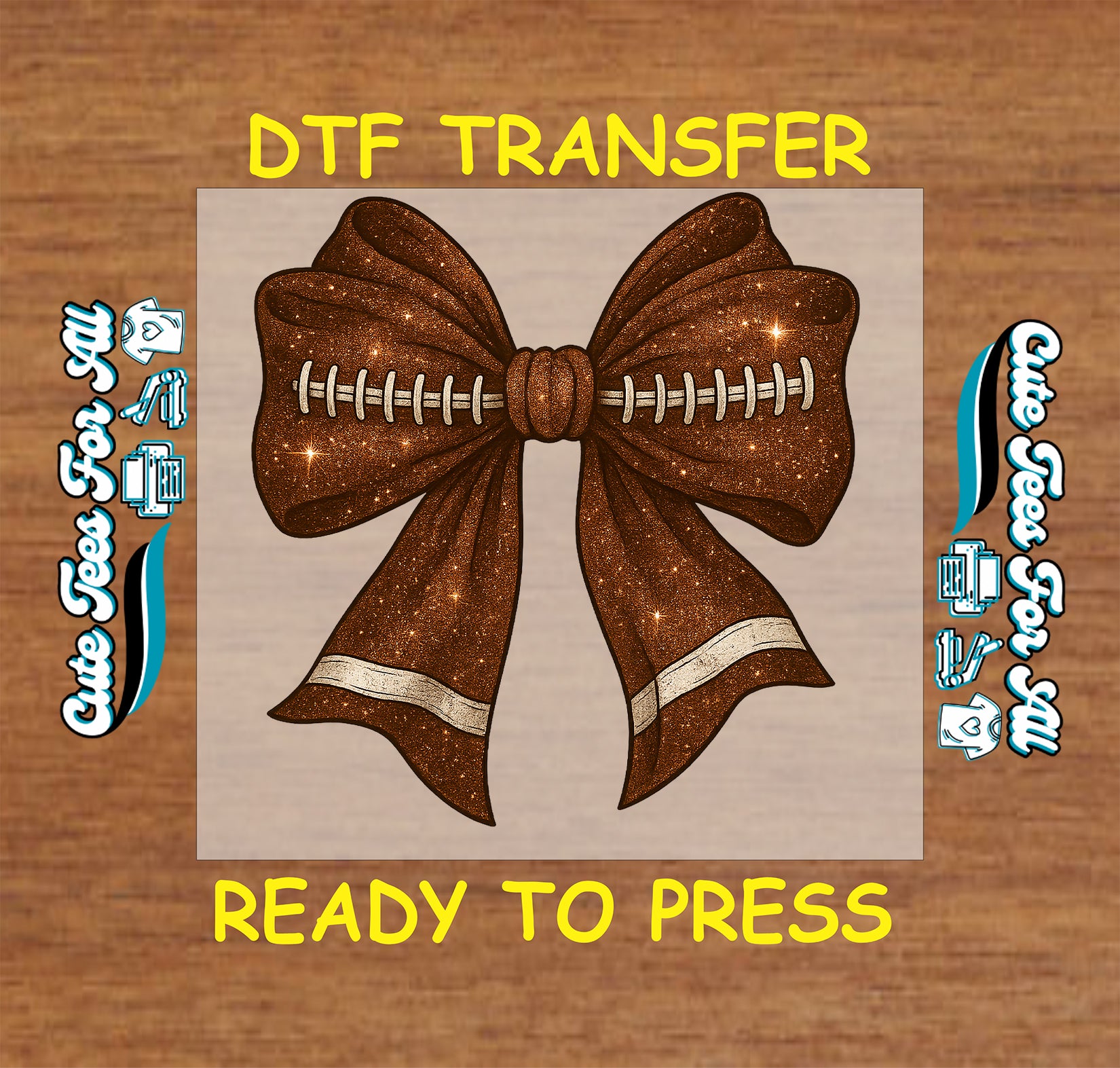 A DTF transfer design preview featuring a brown glittery football-shaped bow with white laces on a beige square, set against a wood-grain background with yellow text reading 'DTF TRANSFER' and 'READY TO PRESS'.