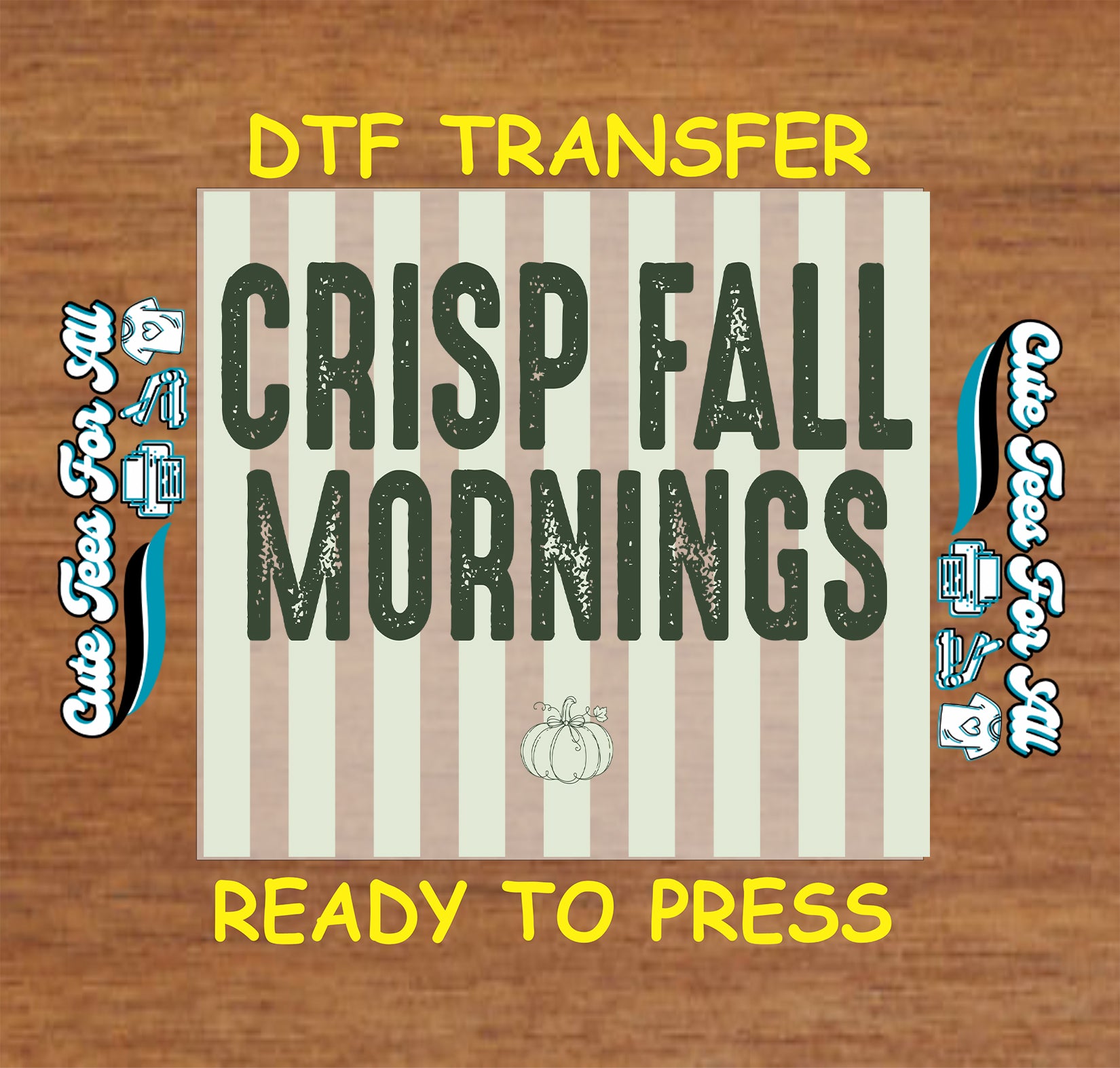 A digital mockup of a DTF (Direct to Film) transfer design on a wood-grain background. The central design features a cream and light brown vertical striped background with the text 'CRISP FALL MORNINGS' in a dark green distressed font, a small white pumpkin illustration, and yellow text reading 'DTF TRANSFER' and 'READY TO PRESS'.