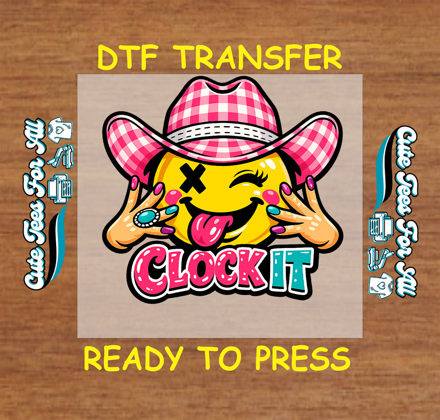 A DTF transfer design preview featuring a yellow emoji face wearing a pink gingham cowboy hat, winking with a tongue sticking out, and the words 'CLOCK IT' in pink and blue. The design is centered on a tan square over a wood background, with yellow text reading 'DTF TRANSFER' and 'READY TO PRESS', plus side text that appears mirrored or reversed.