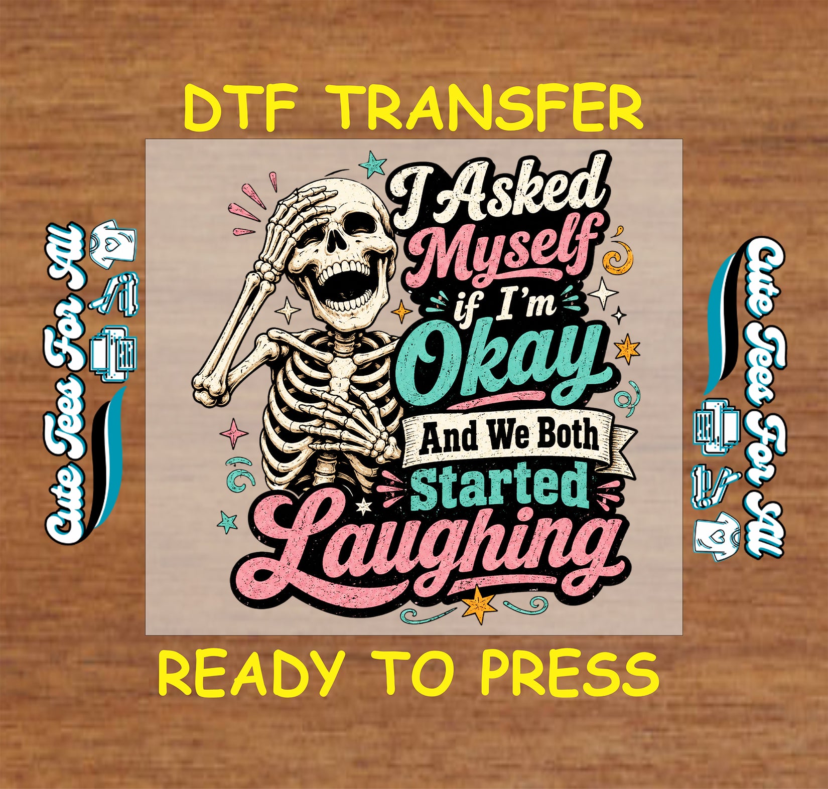 A DTF transfer design featuring a cartoon skeleton holding its head in its hands, with the text 'I Asked Myself if I'm Okay And We Both Started Laughing' in colorful retro lettering. The design is presented on a wood-grain background with 'DTF TRANSFER' and 'READY TO PRESS' text, along with mockup elements showing print quality.