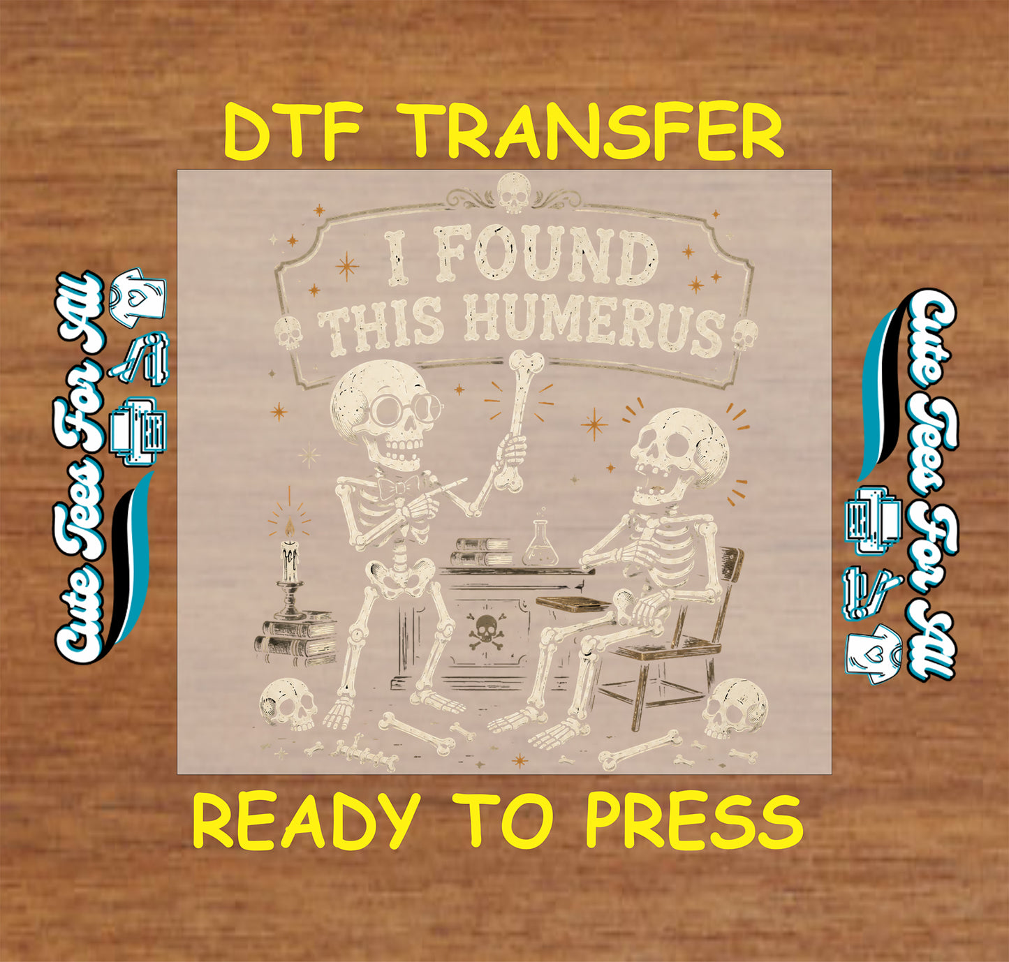 A DTF transfer sheet featuring a vintage-style skeleton illustration with the text 'I FOUND THIS HUMERUS' in the center, displayed on a wood-grain background with yellow text reading 'DTF TRANSFER' and 'READY TO PRESS'.