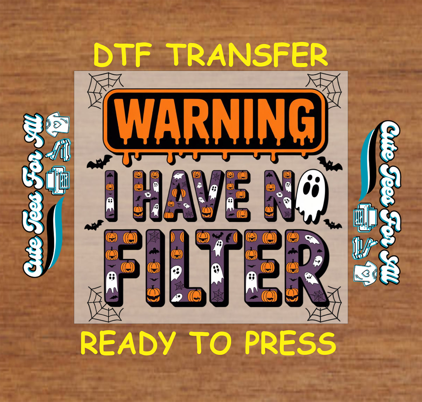 A DTF transfer design preview featuring the text 'WARNING HAVE NO FILTER' in orange and black with Halloween-themed details like ghosts, pumpkins, bats, and spiderwebs on a tan background, with 'DTF TRANSFER' and 'READY TO PRESS' in yellow text on a wood texture background.