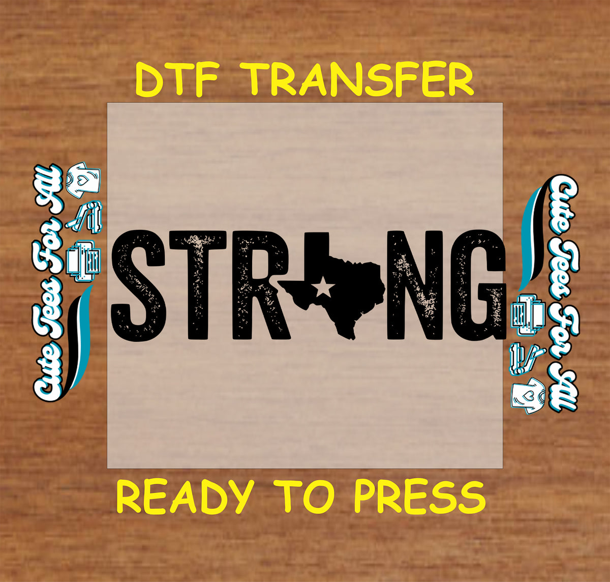 A DTF transfer design preview featuring the word 'STRONG' in distressed black lettering with the state of Texas integrated into the lettering, set against a light wood background with yellow text reading 'DTF TRANSFER' and 'READY TO PRESS'.