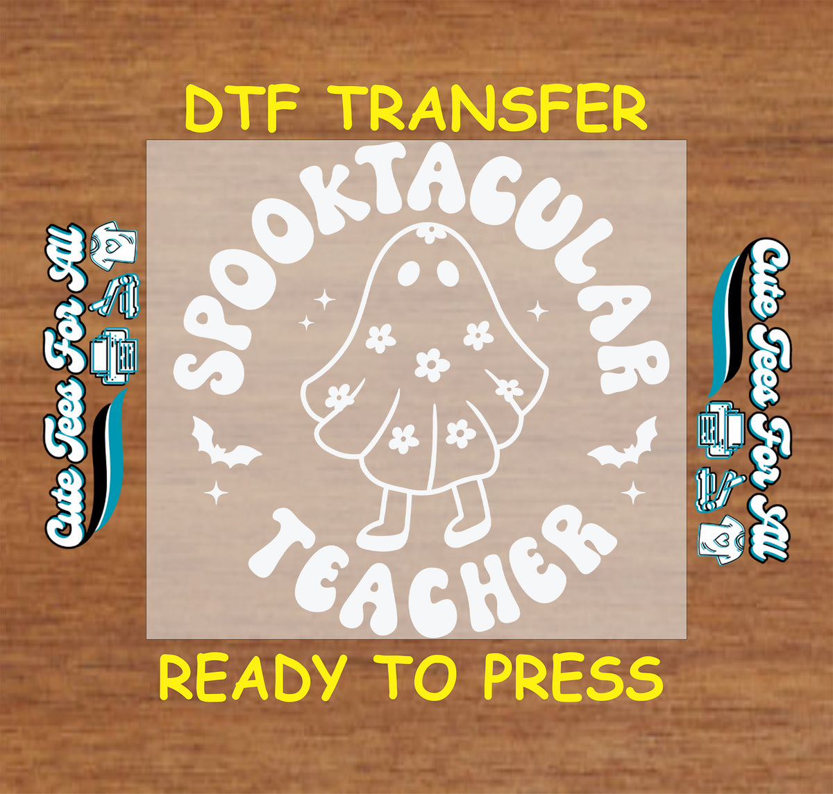 A DTF transfer design preview featuring a white cartoon ghost holding a flower, surrounded by the words 'SPOOKTACULAR TEACHER' on a tan square, with yellow text reading 'DTF TRANSFER' and 'READY TO PRESS' on a wood background.