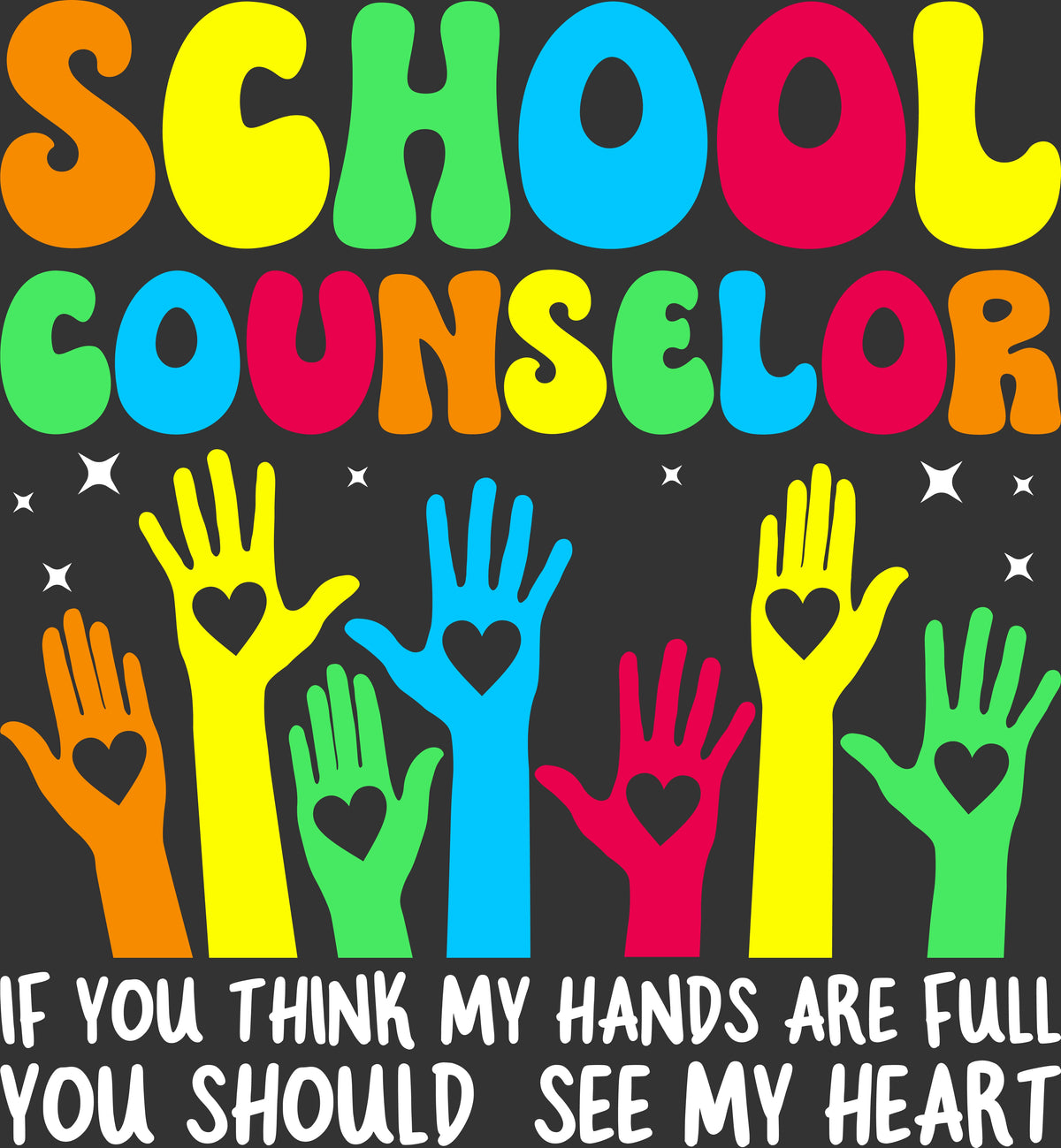 A colorful graphic design featuring the words 'SCHOOL COUNSELOR' in large, bubbly, multicolored letters at the top. Below, seven raised hands in orange, yellow, green, blue, and pink are shown, each with a heart cut out in the center.