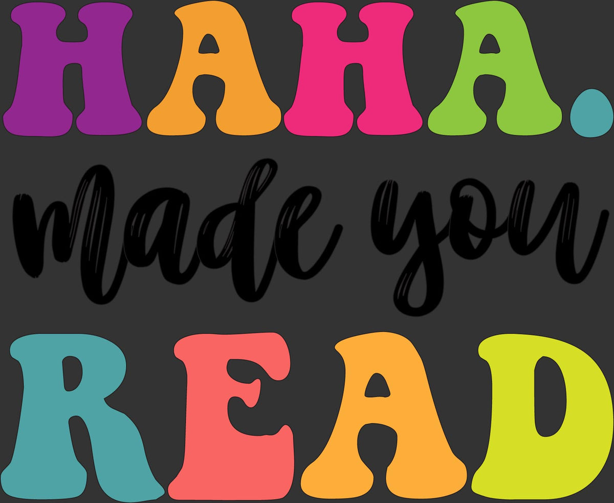A colorful typographic design on a dark gray background reading “HAHA. made you READ,” with the top and bottom words in large multicolored block letters and the middle phrase in black cursive script.