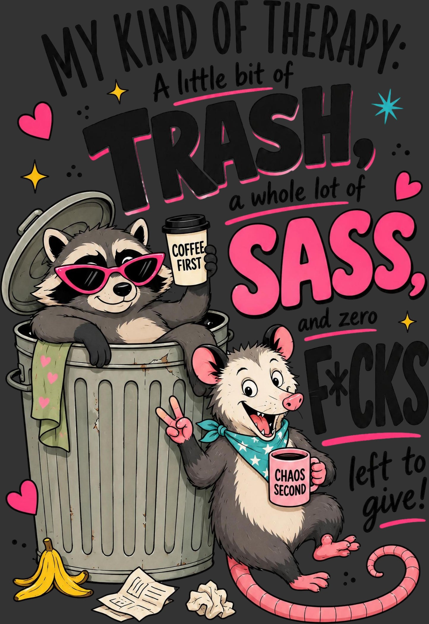 A colorful cartoon-style graphic with the text 'MY KIND OF THERAPY: A little bit of TRASH, a whole lot of SASS, and zero F*CKS left to give!' featuring a raccoon in a trash can wearing pink sunglasses and holding a coffee mug, next to a rat making a peace sign with a pink mug. The design uses a dark gray background with pink, black, and white elements.