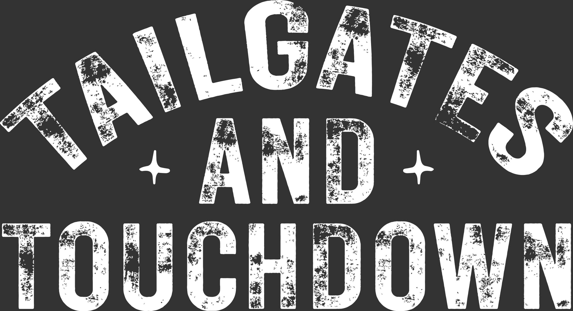 White distressed text reading 'TAILGATES AND TOUCHDOWN' on a dark charcoal background.
