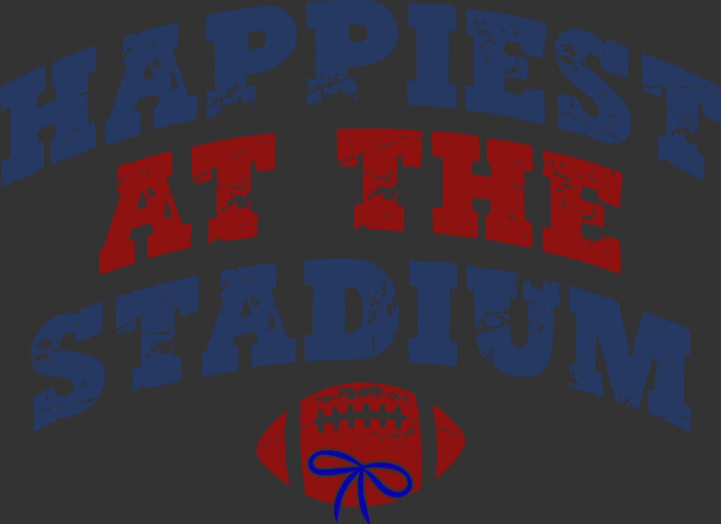 A graphic design on a dark gray background featuring the text 'HAPPIEST AT THE STADIUM' in distressed blue and red lettering, with a red football and blue bow illustration below.