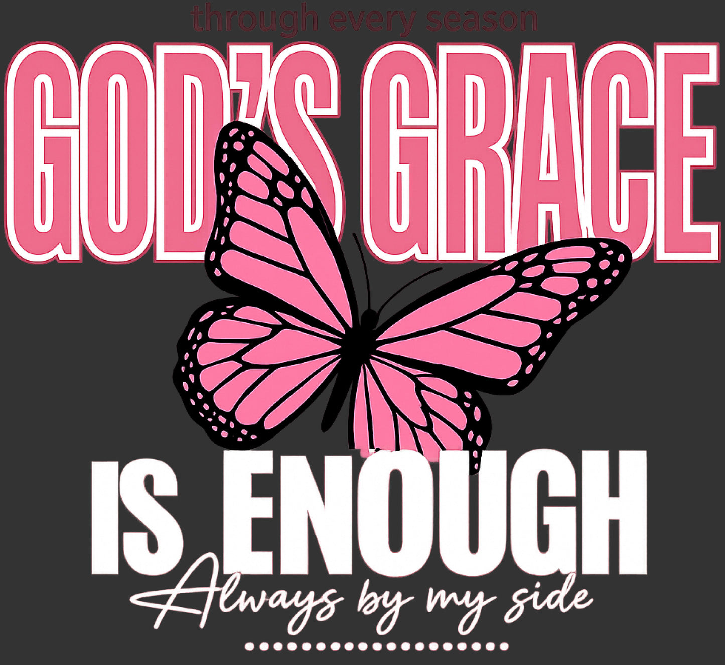 A digital graphic design featuring a pink and black butterfly over the text 'GOD'S GRACE IS ENOUGH Always by my side' on a dark gray background.