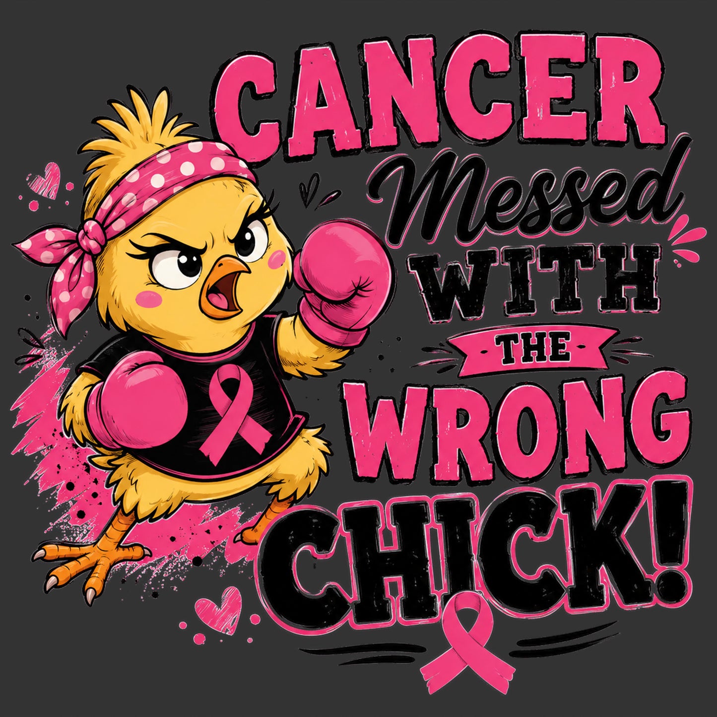 A graphic design featuring a cartoon yellow chick wearing a pink polka-dot headband and boxing gloves, with a pink breast cancer ribbon on its shirt. The text reads 'CANCER Messed WITH THE WRONG CHICK!' in bold pink and black lettering on a dark gray background.