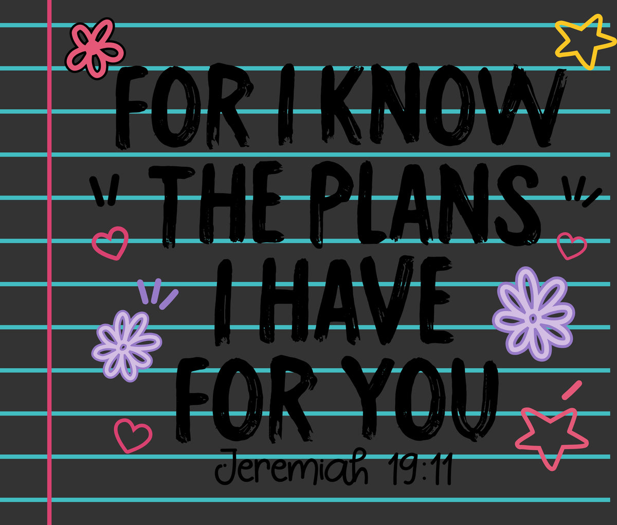 A typographic art print featuring the Bible verse Jeremiah 19:11 'FOR I KNOW THE PLANS I HAVE FOR YOU' in black brush lettering over a dark gray background with light blue horizontal lines, resembling lined notebook paper. Decorative pink, purple, and yellow doodles and a pink margin line surround the text.