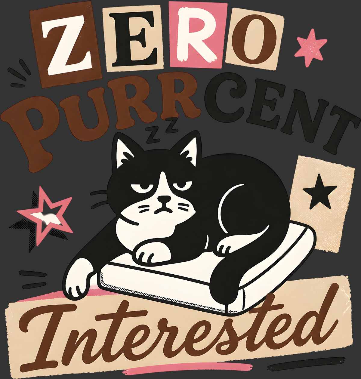 A graphic design featuring a black and white cat lying on a white pillow, surrounded by the text 'ZERO PURR CENT Interested' in stylized fonts, with pink stars and a dark charcoal background.