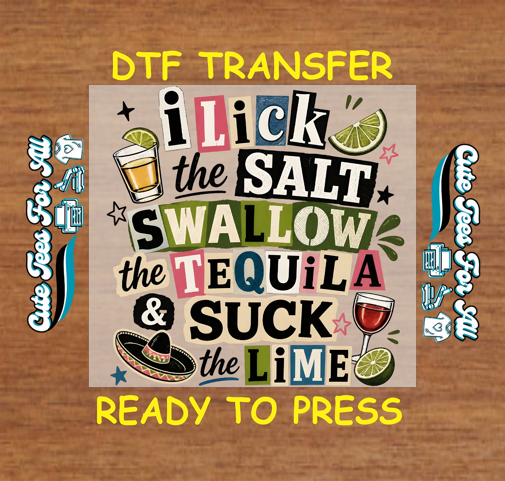 I Lick the Salt Swallow the Tequila and Suck the Lime DTF transfer design with colorful lettering, lime slices, drink graphics, and festive accents.