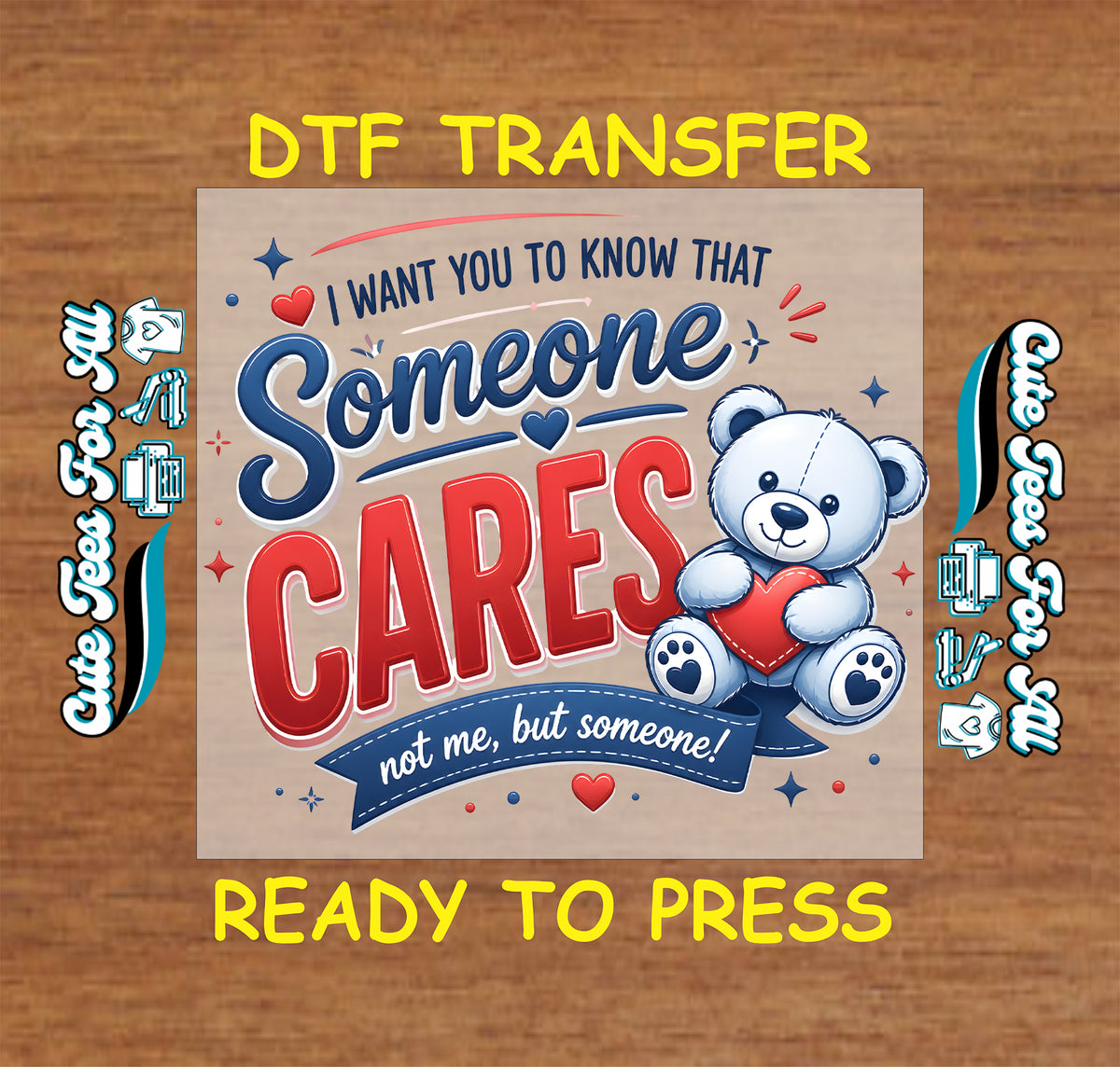 I Want You to Know That Someone Cares Not Me But Someone DTF transfer featuring bold red and blue lettering with a teddy bear holding a heart.