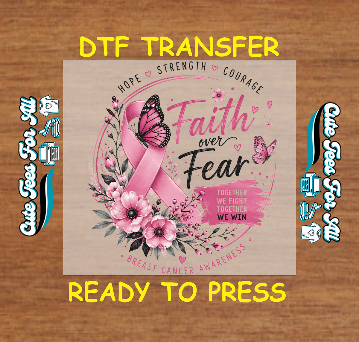 Faith Over Fear DTF transfer design featuring pink breast cancer awareness ribbon, floral arrangement, butterflies, hearts, and Together We Fight Together We Win text.