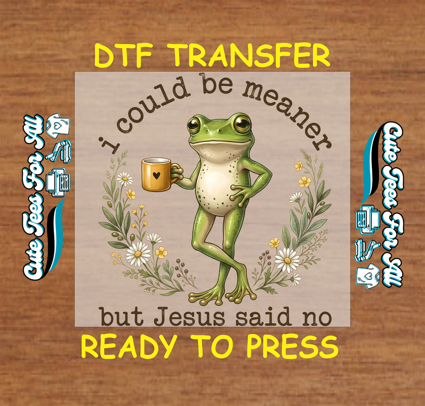 Funny Christian DTF transfer reading I Could Be Meaner But Jesus Said No with a green frog holding a mug surrounded by flowers and greenery.