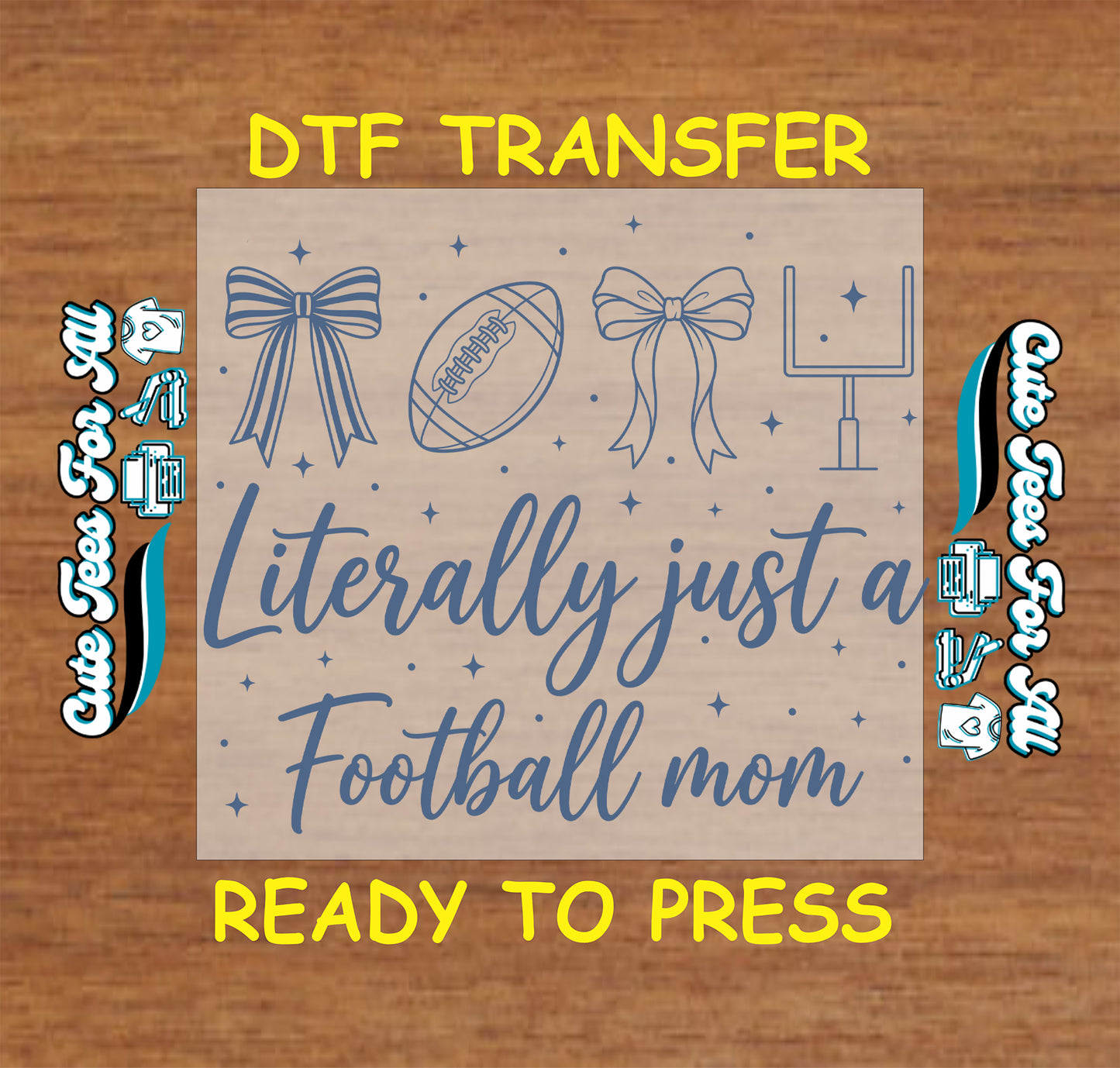 Literally Just a Football Mom DTF transfer design featuring blue script lettering, football, bows, goalpost, stars, and decorative accents.