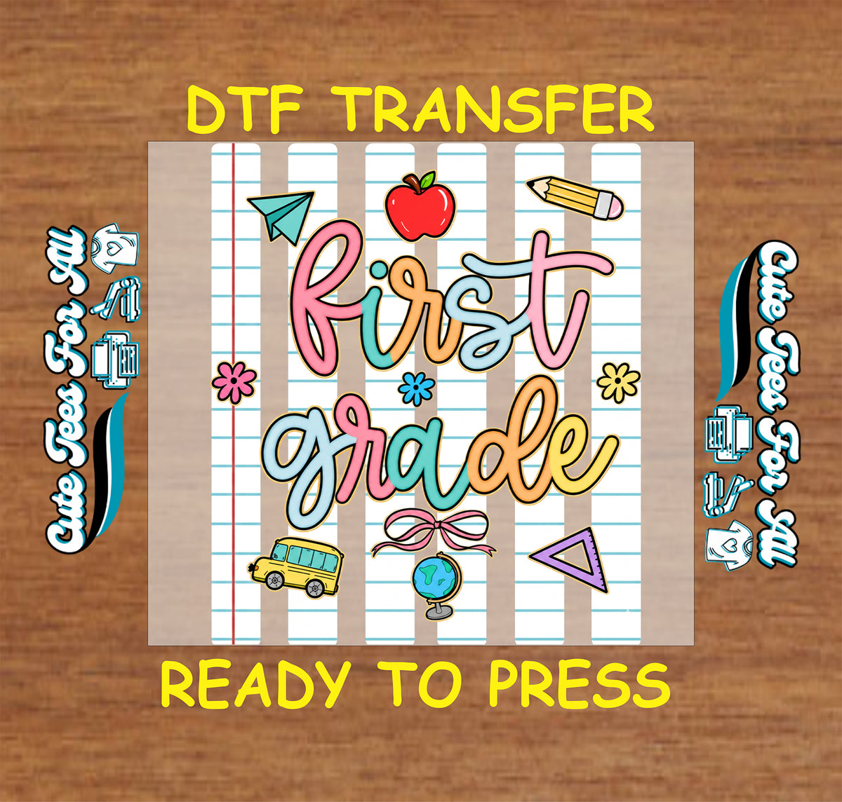 A DTF transfer sheet featuring the words 'First grade' in colorful retro lettering on a lined notebook paper background, surrounded by school-themed doodles like an apple, pencil, bus, and globe. The image is presented on a wooden background with yellow text reading 'DTF TRANSFER' at the top and 'READY TO PRESS' at the bottom.