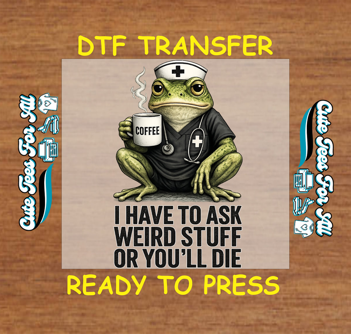 Funny nurse frog DTF transfer featuring a frog in medical scrubs holding coffee with the phrase I Have to Ask Weird Stuff or You’ll Die.