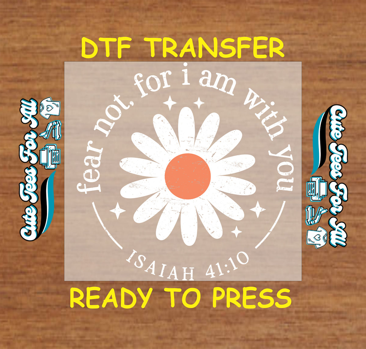 Christian Isaiah 41:10 DTF transfer featuring a distressed white daisy with orange center and Fear Not for I Am With You scripture text.