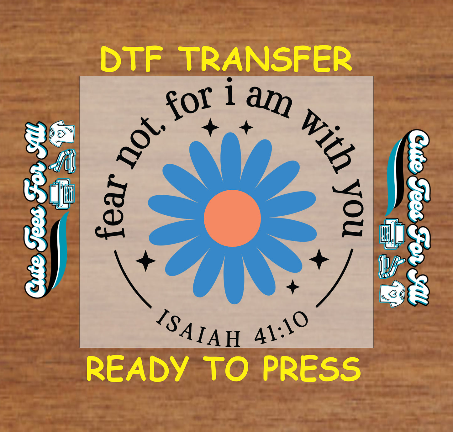Fear Not For I Am With You Isaiah 41:10 blue daisy Christian ready to press DTF transfer