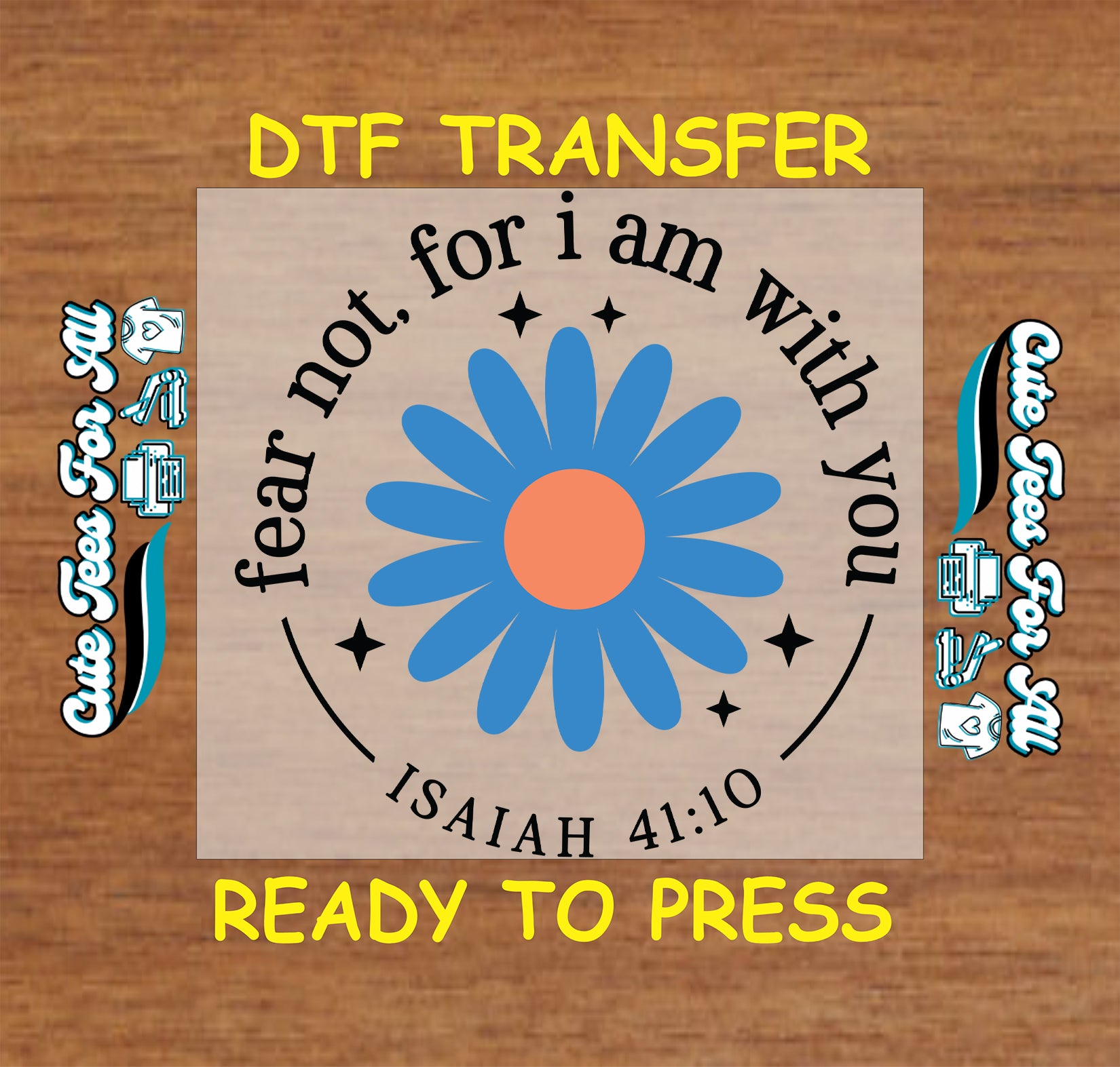 Fear Not For I Am With You Isaiah 41:10 blue daisy Christian ready to press DTF transfer
