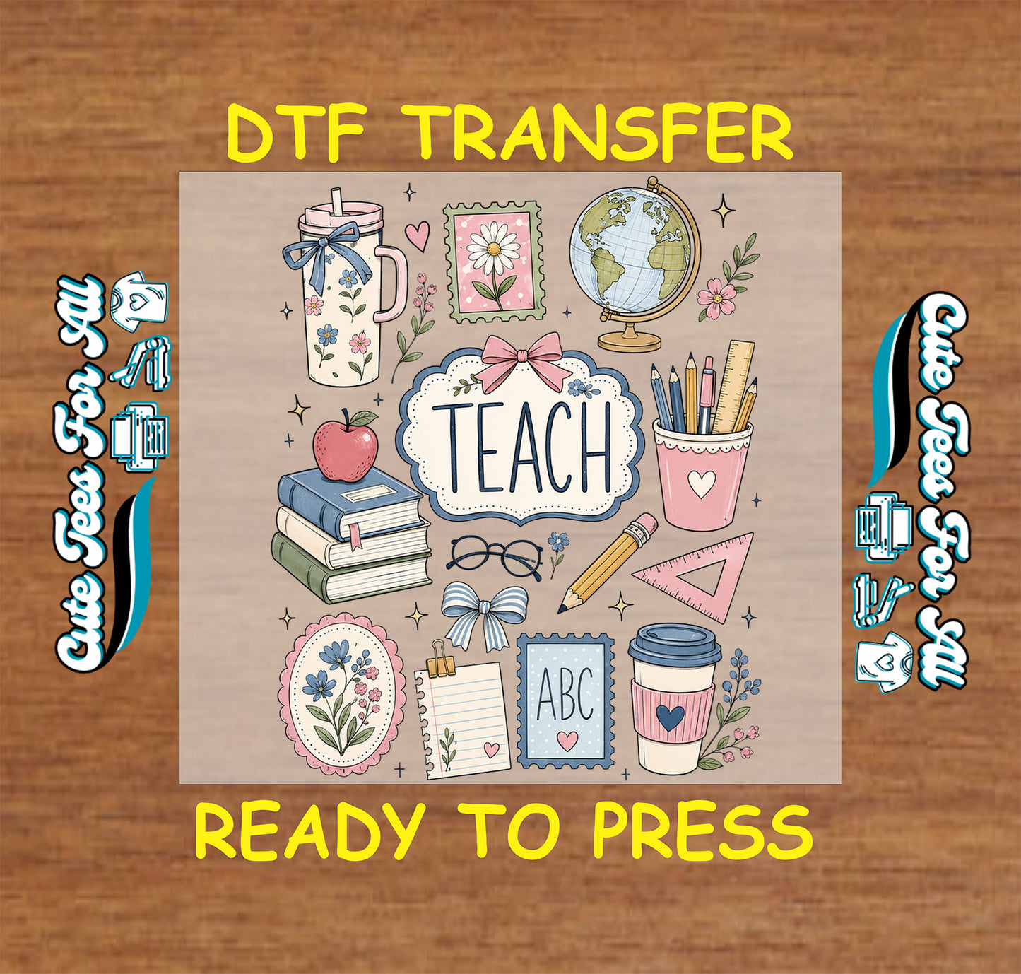 Teach teacher DTF transfer featuring books, apple, globe, pencils, ruler, coffee cup, glasses, bows, flowers, and colorful school supplies.