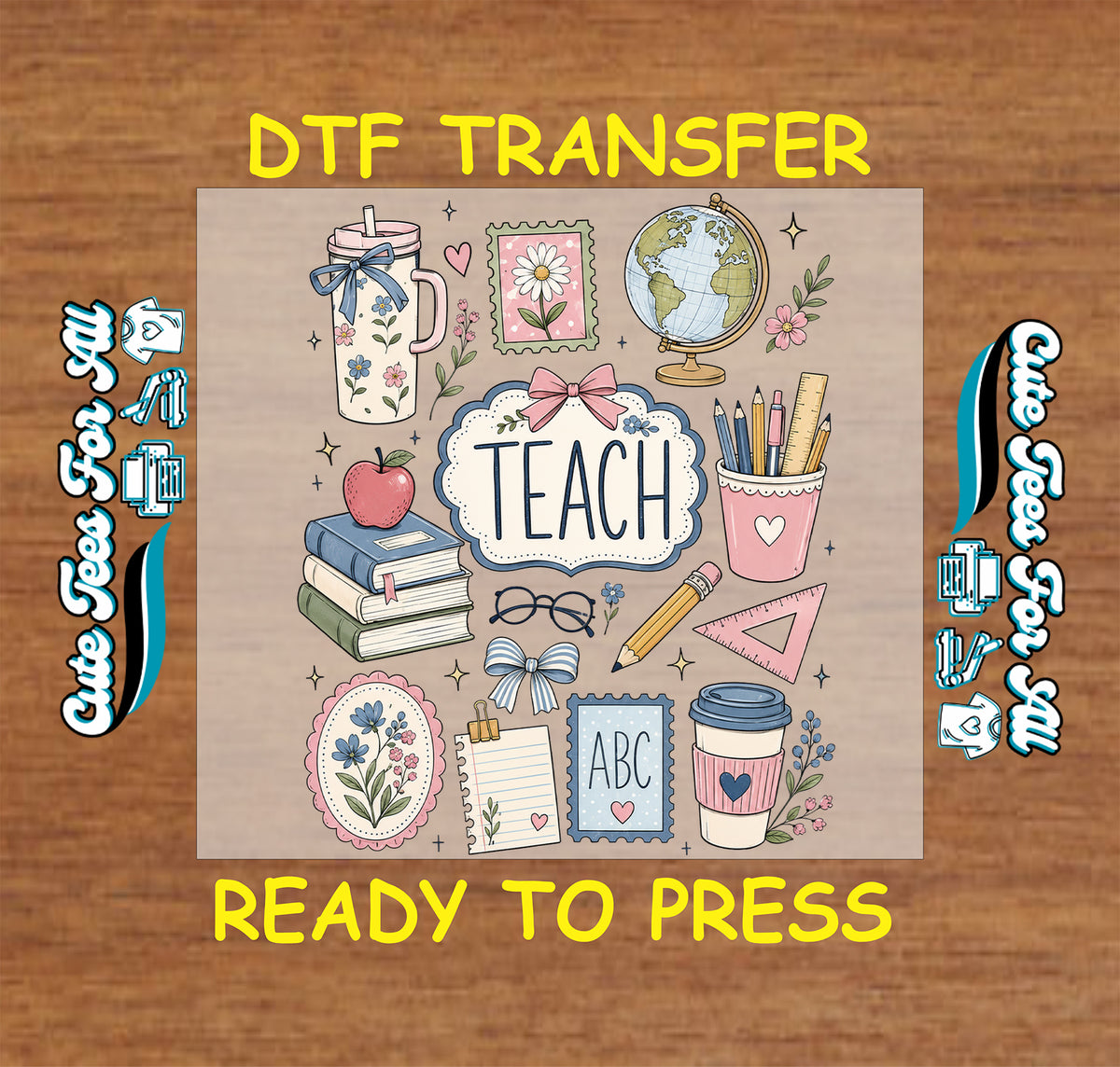 Teach teacher DTF transfer featuring books, apple, globe, pencils, ruler, coffee cup, glasses, bows, flowers, and colorful school supplies.