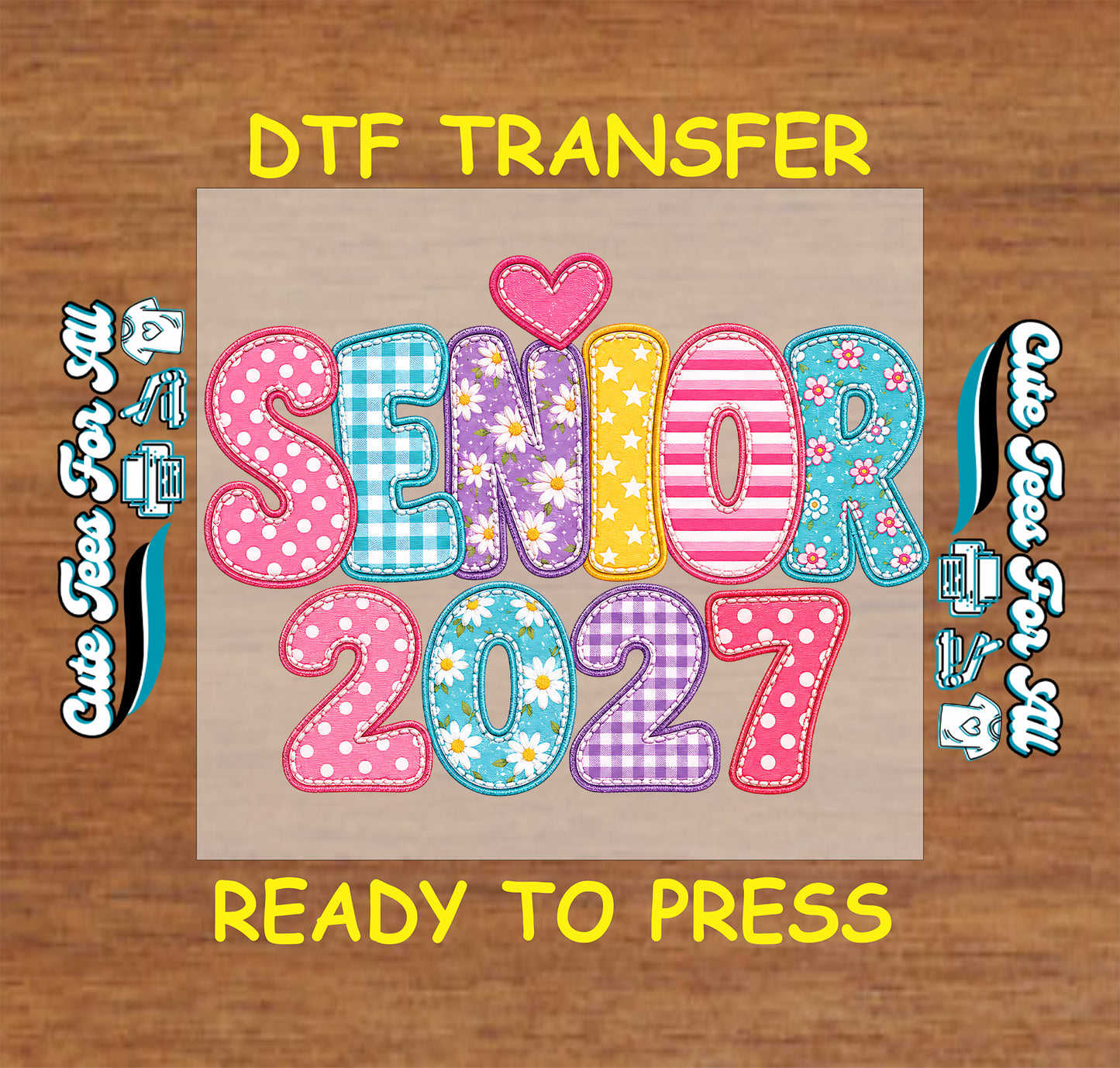 Senior 2027 DTF transfer featuring colorful patchwork lettering with floral, gingham, polka dot, striped patterns, and bright graduation accents.