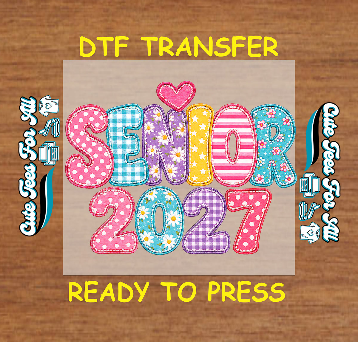Senior 2027 DTF transfer featuring colorful patchwork lettering with floral, gingham, polka dot, striped patterns, and bright graduation accents.