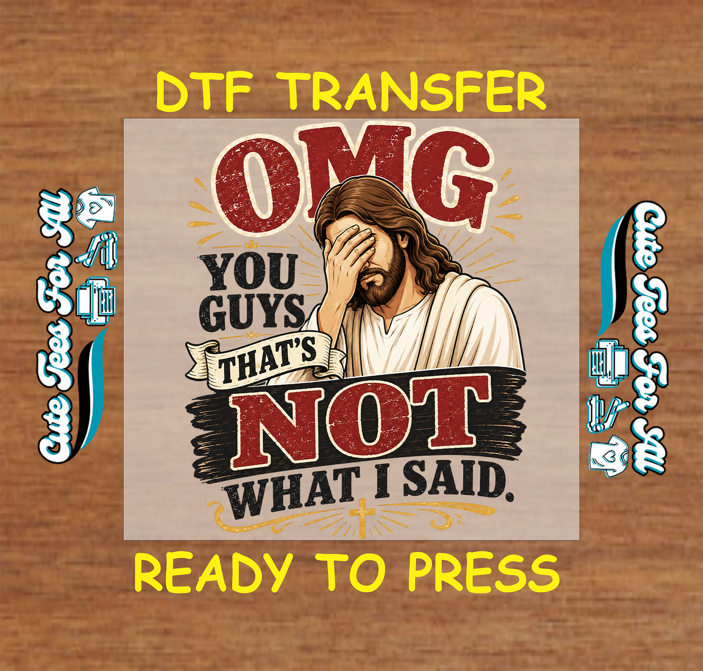 Funny Christian Jesus DTF transfer featuring a facepalm illustration and the phrase OMG You Guys That’s Not What I Said.