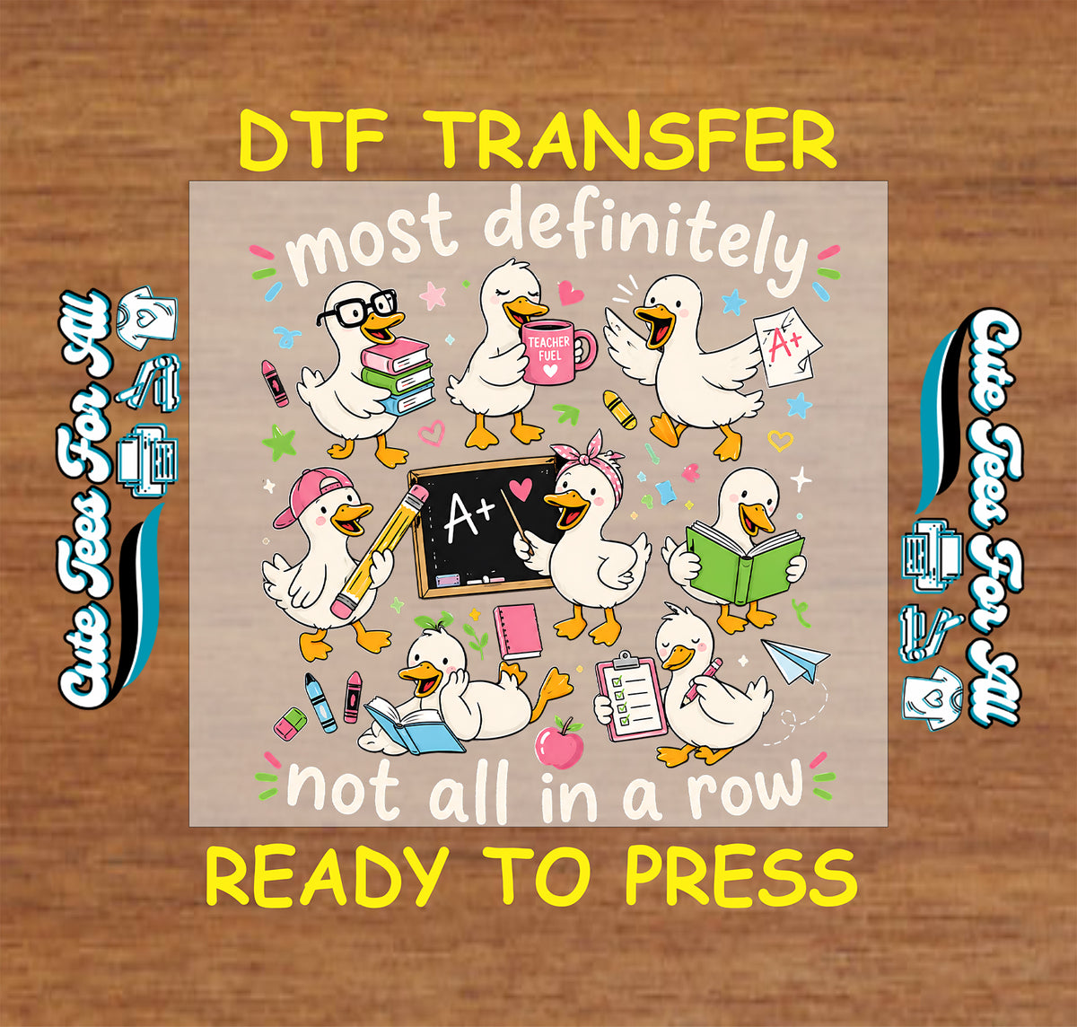 Funny teacher duck DTF transfer featuring classroom ducks, books, pencils, chalkboard, school supplies, and Most Definitely Not All in a Row lettering.