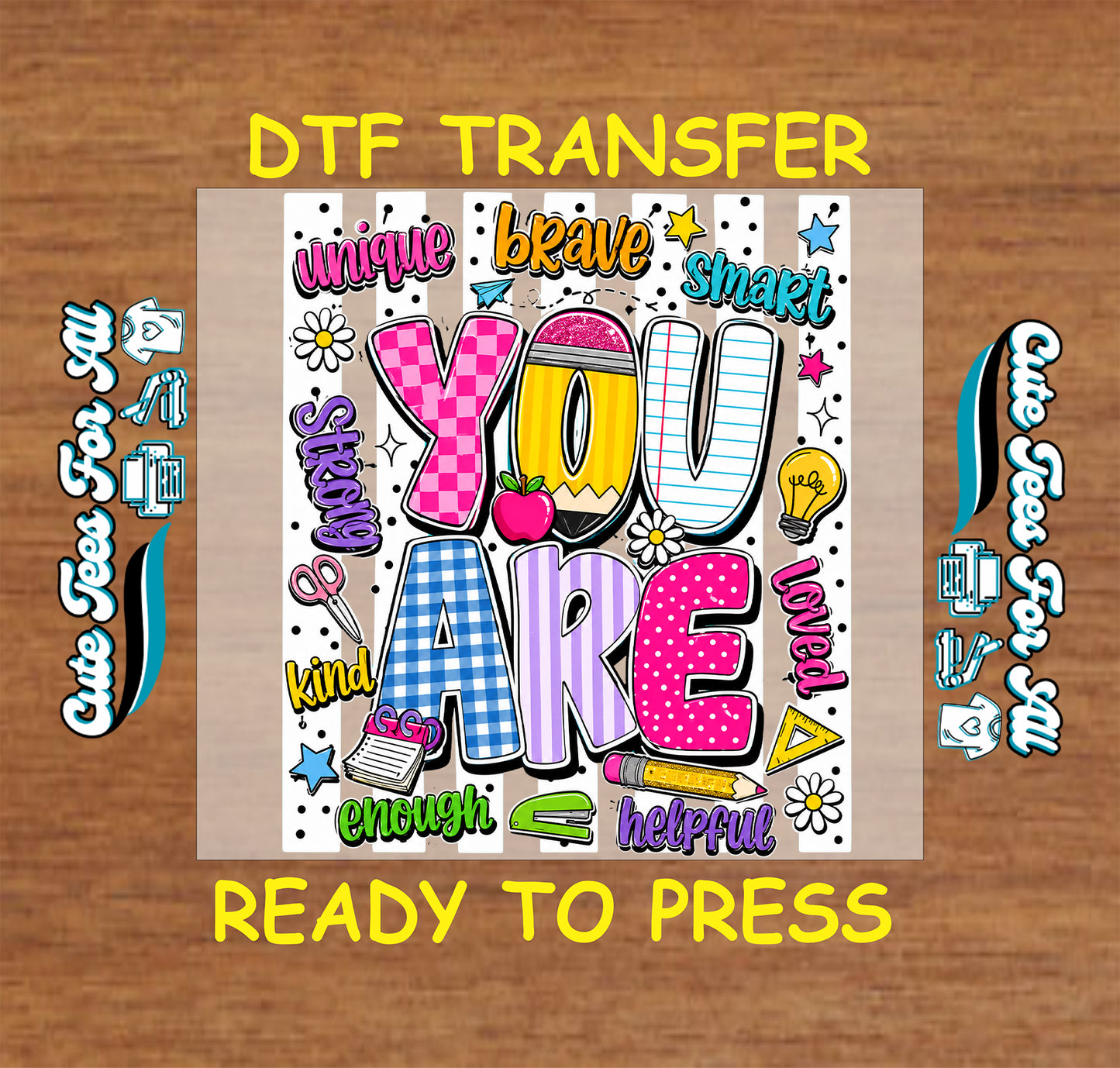 You Are teacher DTF transfer featuring colorful school-themed lettering with Unique, Brave, Smart, Strong, Loved, Kind, Enough, and Helpful words.