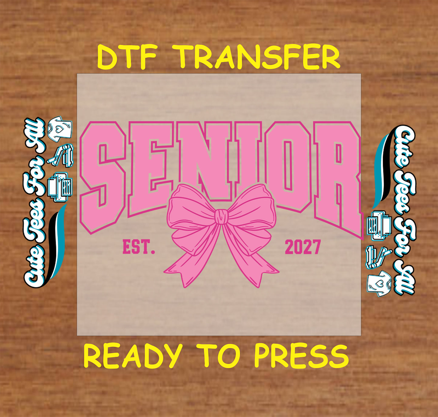 A DTF transfer design preview featuring the word 'SENIOR' in pink varsity-style letters with a large pink bow in the center and 'EST. 2027' below, shown on a tan square over a wood background with yellow text reading 'DTF TRANSFER' and 'READY TO PRESS'.