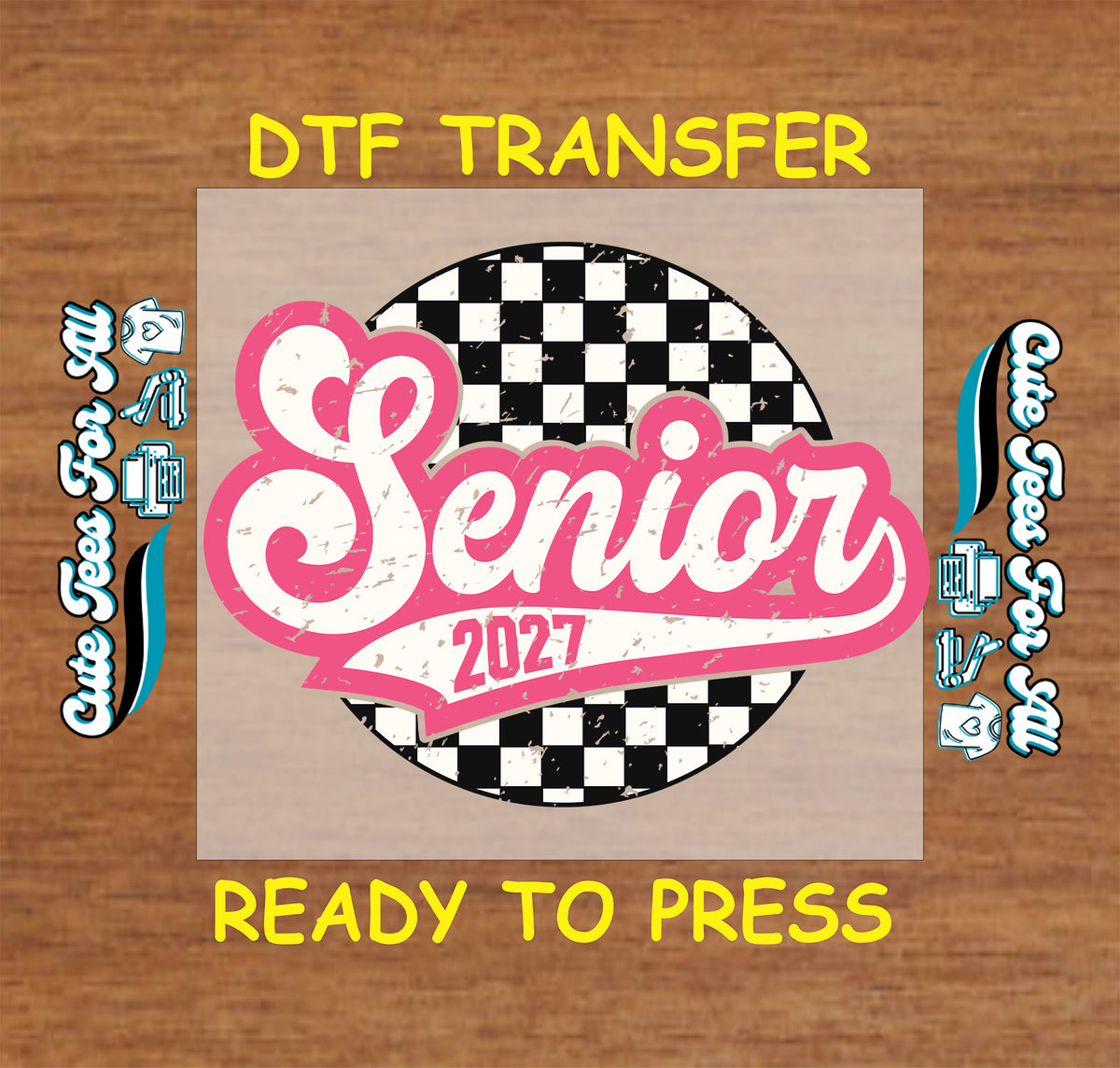 A DTF transfer design preview featuring a circular black-and-white checkered background with large pink and white 'Senior 2027' lettering, centered on a wood-textured background with yellow text reading 'DTF TRANSFER' and 'READY TO PRESS'.