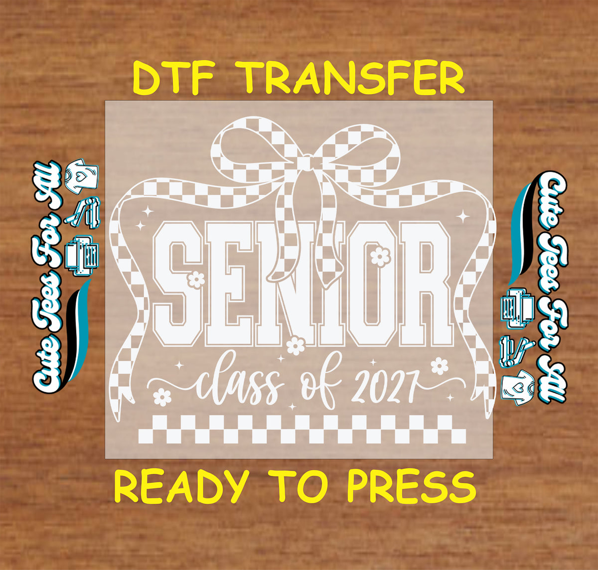 A DTF transfer design preview featuring a ribbon-bow outlined 'SENIOR' and 'class of 2027' text on a tan square, with yellow 'DTF TRANSFER' and 'READY TO PRESS' text on a wood background.