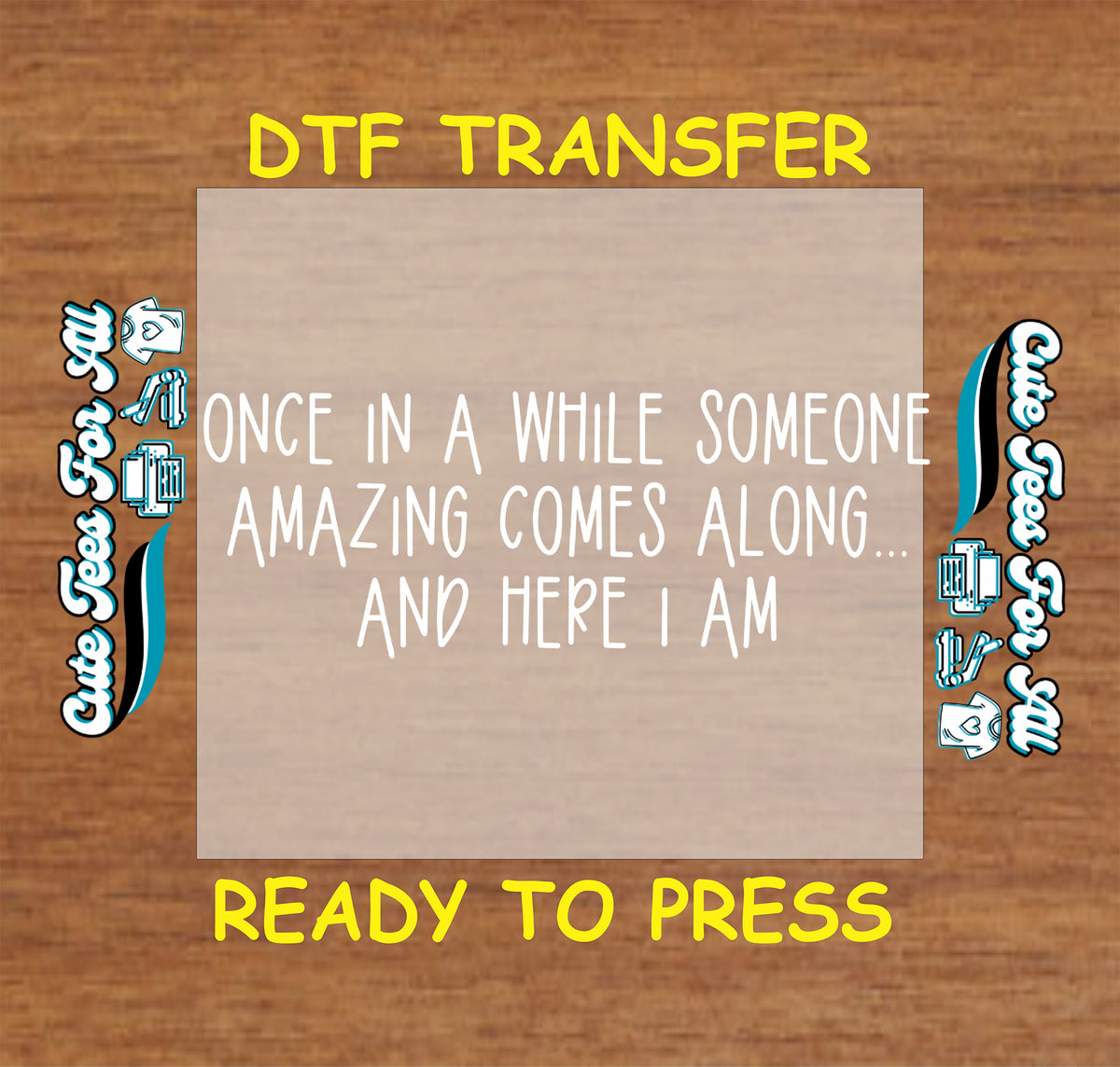 A DTF transfer design preview featuring a central beige square with white hand-lettered text reading 'ONCE IN A WHILE SOMEONE AMAZING COMES ALONG.