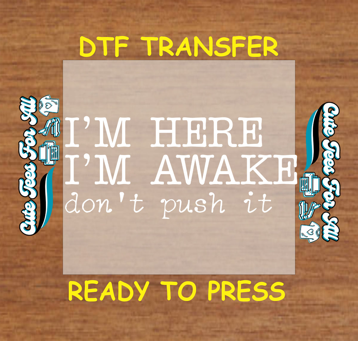 I’m Here I’m Awake Don’t Push It Funny Coffee Quote DTF Transfer 14809