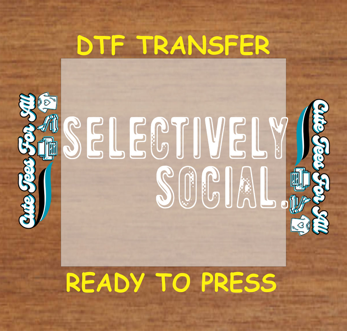 A DTF transfer preview graphic showing a beige rectangular transfer sheet centered on a wood-grain background. The sheet has white text reading 'SELECTIVELY SOCIAL' with decorative blue and teal script elements along the left and right edges.