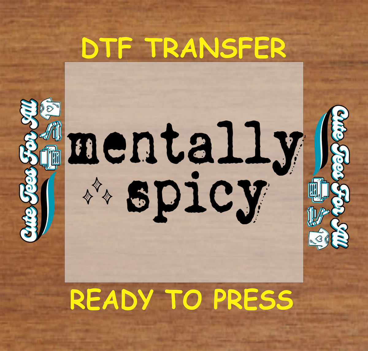 A DTF transfer design preview featuring the text 'mentally spicy' in a black typewriter font on a tan rectangular background, with yellow text reading 'DTF TRANSFER' at the top and 'READY TO PRESS' at the bottom on a wood texture background. Decorative blue and white graphics appear on both sides.