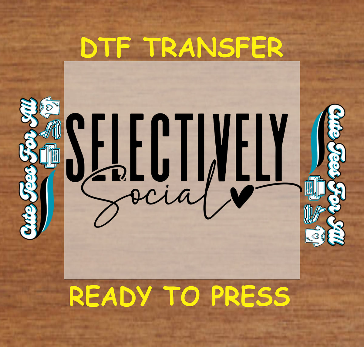 A DTF transfer design preview featuring the text 'SELECTIVELY Social' in black on a tan square, with yellow text reading 'DTF TRANSFER' at the top and 'READY TO PRESS' at the bottom on a wood background. Decorative side graphics with small icons appear on both sides.