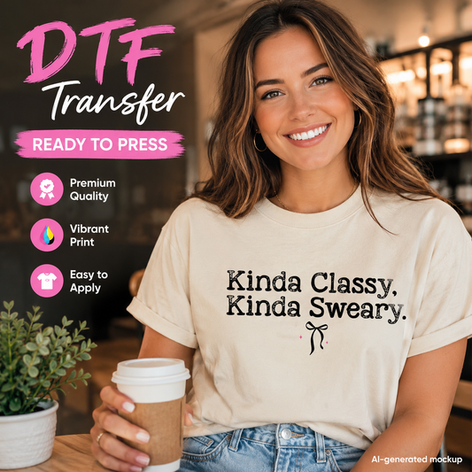 Kinda Classy Kinda Sweary Funny DTF Transfer – Ready to Press 14818