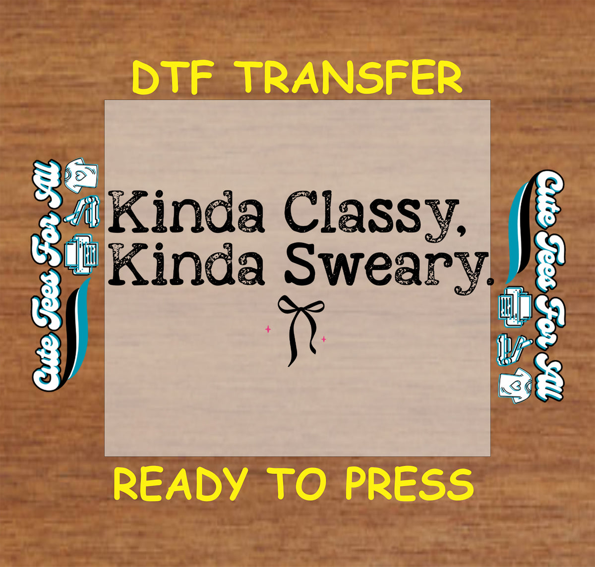 Kinda Classy Kinda Sweary Funny DTF Transfer – Ready to Press 14818