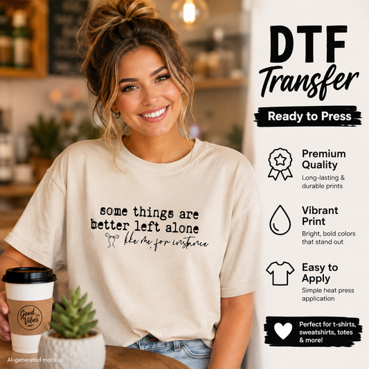 A woman wearing a cream-colored t-shirt with a black graphic print that reads 'some things are better left alone Sp* like u for instance' in a cafe setting. The right side of the image features a white panel with text and icons advertising 'DTF Transfer Ready to Press' with features like 'Premium Quality', 'Vibrant Print', and 'Easy to Apply'.