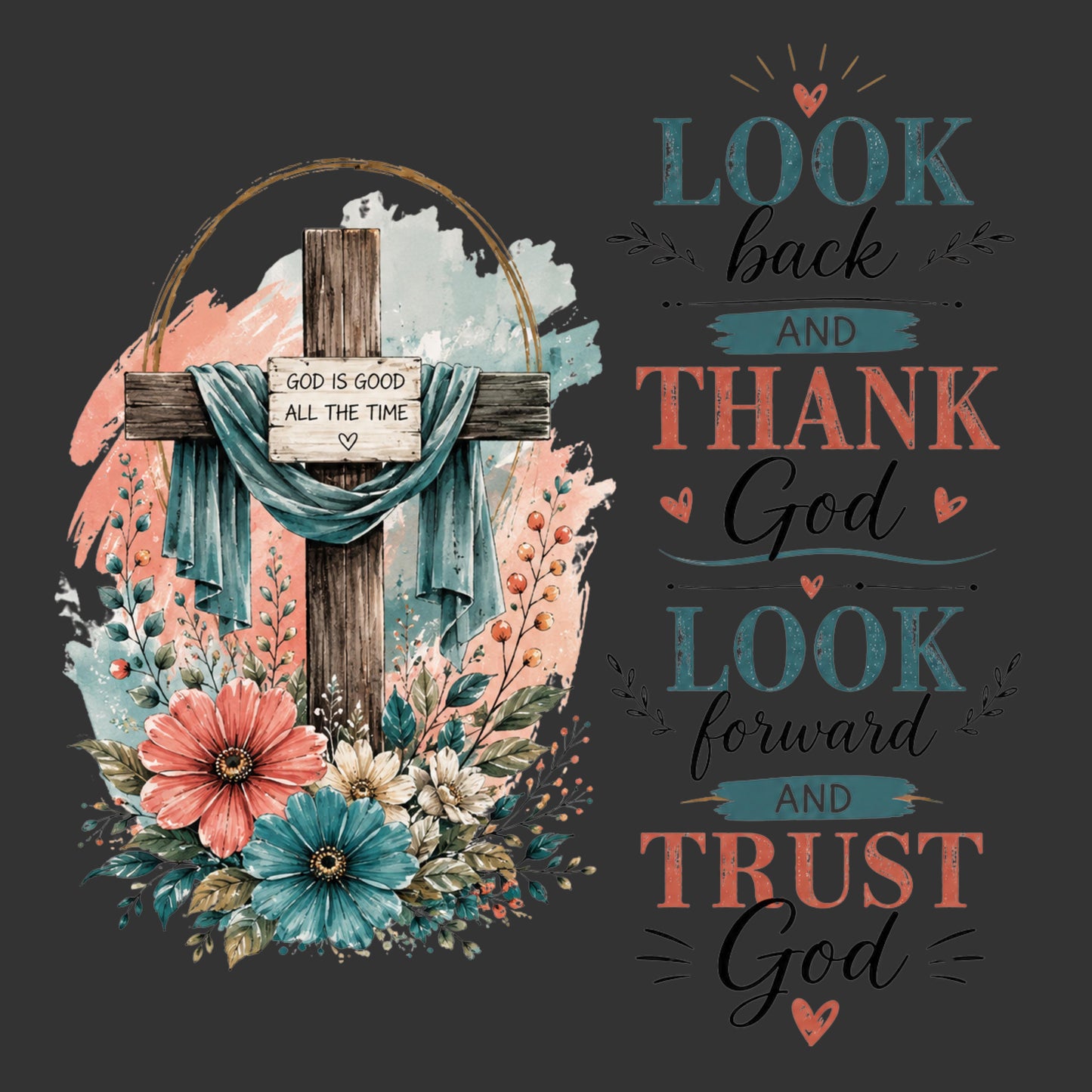 Christian-themed graphic design featuring a wooden cross draped with teal fabric, surrounded by pink and teal flowers on a dark gray background, alongside inspirational text reading 'LOOK back AND THANK God LOOK forward AND TRUST God'.