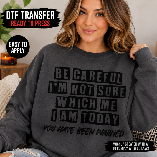 Be Careful I’m Not Sure Which Me I Am Today funny DTF transfer shown on charcoal sweatshirt mockup